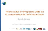 Avances 2014 y Propuesta 2015 en el componente de Comunicaciones Caso Colombia Seminario "Datos, Indicadores y Atlas", 3 de diciembre de 2014.