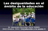 Dr. Alexandre Dormeier Freire (IHEID) IMAS Ginebra, 2012 / Introducción a la sesión 3 1 Las desigualdades en el ámbito de la educación.