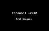Espanhol -2010 Prof:Eduardo. A) El alfabeto A B C CH D E F G H I J K L LL M N Ñ O P Q R RR S T U V W X Y Z No existen digrafos em español Los fonemas.