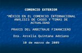 COMERCIO EXTERIOR “MÉXICO EN EL COMERCIO INTERNACIONAL ANÁLISIS DE CASOS Y TEMAS DE ACTUALIDAD” PRAXIS DEL ARBITRAJE FINANCIERO Dra. Arcelia Quintana Adriano.