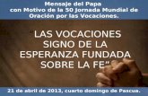 Mensaje del Papa con Motivo de la 50 Jornada Mundial de Oración por las Vocaciones. 21 de abril de 2013, cuarto domingo de Pascua. “LAS VOCACIONES SIGNO.