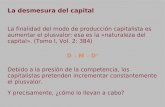 La desmesura del capital La finalidad del modo de producción capitalista es aumentar el plusvalor: esa es la «naturaleza del capital». (Tomo I, Vol. 2: