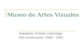 Museo de Artes Visuales Arquitecto: Cristian Undurraga Año construcción: 2000 – 2001.