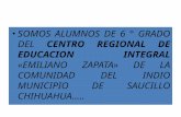 SOMOS ALUMNOS DE 6 ° GRADO DEL CENTRO REGIONAL DE EDUCACION INTEGRAL «EMILIANO ZAPATA» DE LA COMUNIDAD DEL INDIO MUNICIPIO DE SAUCILLO CHIHUAHUA…..