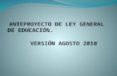 ANTEPROYECTO DE LEY GENERAL DE EDUCACIÓN. VERSIÓN AGOSTO 2010.