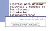 Desafíos para mejorar solvencia y equidad de los sistemas tributarios latinoamericanos Oscar Cetrángolo CEPAL (Oficina de Buenos Aires) LA REFORMA TRIBUTARIA.