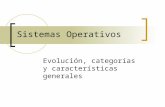 Sistemas Operativos Evolución, categorías y características generales.