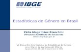 Estadísticas de Género en Brasil Zélia Magalhães Bianchini Directora Substituta de Encuestas zbianchi@ibge.gov.br VII Encuentro Internacional de Estadísticas.