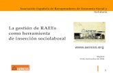 1 La gestión de RAEEs como herramienta de inserción sociolaboral Madrid 15 de noviembre de 2006 Asociación Española de Recuperadores de Economía Social.