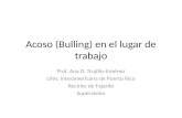 Acoso (Bulling) en el lugar de trabajo Prof. Ana D. Trujillo-Jiménez Univ. Interamericana de Puerto Rico Recinto de Fajardo Supervisión.