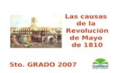 Las causas de la Revolución de Mayo de 1810 5to. GRADO 2007.