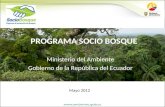 PROGRAMA SOCIO BOSQUE Ministerio del Ambiente Gobierno de la Repblica del Ecuador Mayo 2012