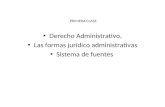 Derecho Administrativo, Las formas jurídico administrativas Sistema de fuentes PRIMERA CLASE.