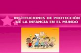 INSTITUCIONES DE PROTECCIÓN DE LA INFANCIA EN EL MUNDO.