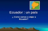 Ecuador : un país ¿ Como vamos a viajar a Ecuador?