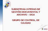 SUBSISTEMA INTERNO DE GESTIÓN DOCUMENTAL Y ARCHIVO – SIGA GRUPO DE CONTROL, DE CALIDAD.
