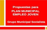 Propuestas para PLAN MUNICIPAL EMPLEO JOVEN Grupo Municipal Socialista.