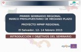 PRIMER SEMINARIO REGIONAL MARCO PRESUPUESTARIO DE MEDIANO PLAZO PROYECTO MPMP REGIONAL El Salvador, 12- 14 febrero 2015 PRIMER SEMINARIO REGIONAL MARCO.
