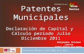 Patentes Municipales Declaración de Capital y Cálculo periodo Julio Diciembre 2011 Alejandro Vilches Lastra Product Manager Area Rentas Area Rentas.