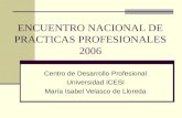 ENCUENTRO NACIONAL DE PRACTICAS PROFESIONALES 2006 Centro de Desarrollo Profesional Universidad ICESI María Isabel Velasco de Lloreda.
