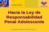 Hacia la Ley de Responsabilidad Penal Adolescente UNIDAD 5:EDUCACIÓN CÍVICA Formación valórica.