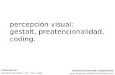 Percepción visual: gestalt, preatencionalidad, coding. tomas laurenzo laboratorio de medios · inco · fing · udelar Interacción persona computadora. .