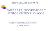 EMPRESAS, SOCIEDADES Y OTROS ENTES PUBLICOS Aspectos presupuestarios y contables PROVINCIA DE SANTA FE.