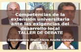 Competencias de la extensión universitaria ante las exigencias del desarrollo local TALLER DE DEBATE Coordinadora: DraC. Alexis Aroche Carvajal.