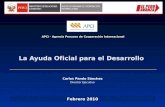 La Ayuda Oficial para el Desarrollo APCI - Agencia Peruana de Cooperación Internacional Febrero 2010 Carlos Pando Sánchez Director Ejecutivo.