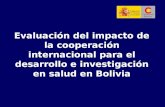 Evaluación del impacto de la cooperación internacional para el desarrollo e investigación en salud en Bolivia.