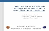 Medición de la calidad del software en el ámbito de la especificación de requisitos María N. Moreno García Francisco J. García Peñalvo María José Polo.