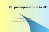 El presupuesto de la UE El presupuesto de la UE Prof. Rafael Bonete Universidad de Salamanca.