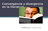 Convergencia y divergencia en la literatura Profesora: Pamela Soto.