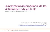 Gema Fernández Rodríguez de Liévana Abogada g.fernandez@womenslinkworldwide.org La protección internacional de las víctimas de trata en la UE Bilbao, 12.