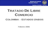 Ministerio de Comercio, Industria y Turismo República de Colombia C OLOMBIA – E STADOS U NIDOS T RATADO D E L IBRE C OMERCIO Febrero 2005.