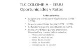 TLC COLOMBIA – EEUU Oportunidades y Retos Antecedentes: La apertura se inicia con Virgilio Barco (1.986 – 1.990). Se acelera con Cesar Gaviria (1.990 –