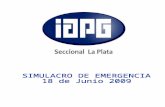 Comisión de Seguridad y Salud SIMULACRO DE EMERGENCIA 18 Junio 2009 – 14.00 horas IAPG – Región La Plata Año 2009.