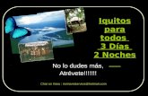 Iquitos para todos 3 Días 2 Noches No lo dudes más, Atrévete!!!!!!! Chat en línea : invtravelservice@hotmail.com.