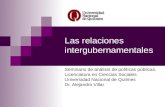 Las relaciones intergubernamentales Seminario de análisis de políticas públicas. Licenciatura en Ciencias Sociales. Universidad Nacional de Quilmes Dr.