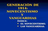 GENERACIÓN DE 1914: NOVECENTISMO Y VANGUARDIAS ÍNDICE: EL NOVECENTISMO. EL NOVECENTISMO. LAS VANGUARDIAS. LAS VANGUARDIAS.