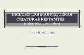 INCLUSO LAS MÁS PEQUEÑAS CRIATURAS REPTANTES... (sobre ética y animales) Jorge Riechmann.