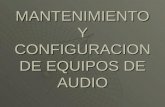 MANTENIMIENTO Y CONFIGURACION DE EQUIPOS DE AUDIO.