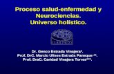 Proceso salud-enfermedad y Neurociencias. Universo holístico. Dr. Genco Estrada Vinajera*. Prof. DrC. Marcio Ulises Estrada Paneque **. Prof. DraC. Caridad.