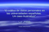 "El tráfico de datos personales en las universidades españolas. Un caso ilustrativo" LA UNED Ponente: Guillem Rocarfort.