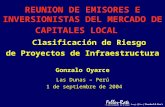 REUNION DE EMISORES E INVERSIONISTAS DEL MERCADO DE CAPITALES LOCAL Clasificación de Riesgo de Proyectos de Infraestructura Gonzalo Oyarce Las Dunas –