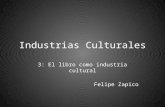 Industrias Culturales 3: El libro como industria cultural Felipe Zapico.