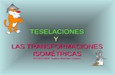 TESELACIONES Y LAS TRANSFORMACIONES ISOMÉTRICAS PROFESORA: Susana Abraham Canales.