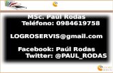 MSc. Paúl Rodas Teléfono: 0984619758 LOGROSERVIS@gmail.com Facebook: Paúl Rodas Twitter: @PAUL_RODAS.