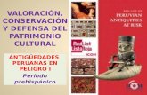 VALORACIÓN, CONSERVACIÓN Y DEFENSA DEL PATRIMONIO CULTURAL ANTIGÜEDADES PERUANAS EN PELIGRO I Período prehispánico.