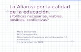 La Alianza por la calidad de la educación. ¿Políticas necesarias, viables, posibles, conflictivas? María de Ibarrola DIE-Cinvestav-IPN Observatorio Ciudadano.